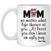 BigProStore Pug Mom Mug At Least You Don't Have An Ugly Pug Gifts For Puggy Lover XP8434 11 oz. White Mug / White / One Size Coffee Mug