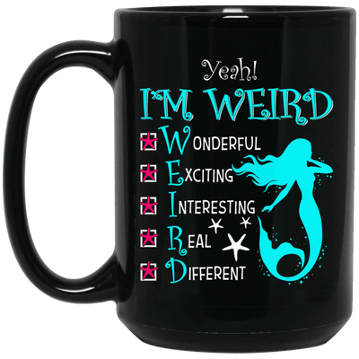 Mermaid Mug I Am Weird Wonderful Exciting Interesting Real Different