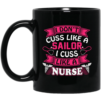 BigProStore Nurse Mug I Don't Cuss Like A Sailor I Cuss Like A Nurse Coffee Cup BM11OZ 11 oz. Black Mug / Black / One Size Coffee Mug