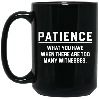 BigProStore Patience What You Have When There Are Too Many Witnesses African Mug BM15OZ 15 oz. Black Mug / Black / One Size Coffee Mug