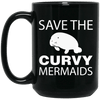 Mermaid Mug Save The Curvy Mermaids Manatee Lover Gifts