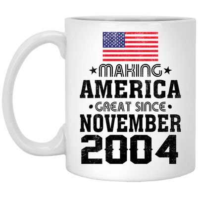 BigProStore Coffee Mug Make America Great Since November 2004 XP8434 11 oz. White Mug / White / One Size Apparel