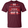 Do What You Have To So You Can Do What You Want To Funny Nurse T-Shirt