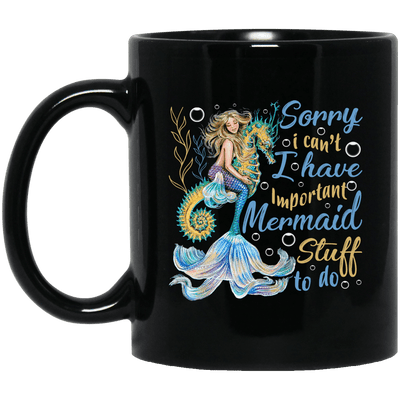 Mermaid Mug Sorry I Can't I Have Important Mermaid Stuff To Do Cup
