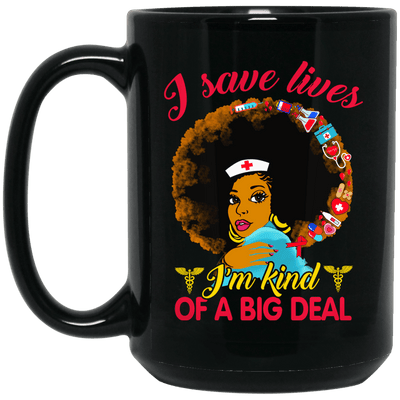 BigProStore Nurse Mug I Save Lives I'm Kind Of A Big Deal Cool Nursing Gifts BM15OZ 15 oz. Black Mug / Black / One Size Coffee Mug