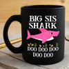 BigProStore Funny Big Sis Shark Doo Doo Doo Coffee Mug Womens Custom Father's Day Mother's Day Gift Idea BPS555 Black / 11oz Coffee Mug