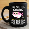 BigProStore Funny Big Sister Shark Doo Doo Doo Coffee Mug Cute Shark Baby Womens Custom Father's Day Mother's Day Gift Idea BPS137 Black / 11oz Coffee Mug