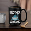 BigProStore Funny Brother Shark Coffee Mug Mens Custom Father's Day Mother's Day Gift Idea BPS531 Black / 15oz Coffee Mug