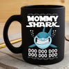 BigProStore Funny Mommy Shark Doo Doo Doo Coffee Mug Womens Custom Father's Day Mother's Day Gift Idea BPS282 Black / 11oz Coffee Mug