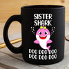 BigProStore Funny Sister Shark Doo Doo Doo Coffee Mug Cute Shark Baby Womens Custom Father's Day Mother's Day Gift Idea BPS397 Black / 11oz Coffee Mug