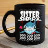 BigProStore Funny Sister Shark Doo Doo Doo Coffee Mug Shark And Rose Womens Custom Father's Day Mother's Day Gift Idea BPS320 Black / 11oz Coffee Mug