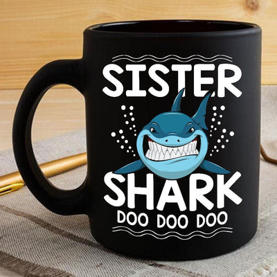 BigProStore Funny Sister Shark Doo Doo Doo Coffee Mug Womens Custom Father's Day Mother's Day Gift Idea BPS112 Black / 11oz Coffee Mug