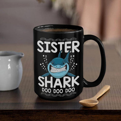 BigProStore Funny Sister Shark Doo Doo Doo Coffee Mug Womens Custom Father's Day Mother's Day Gift Idea BPS112 Black / 15oz Coffee Mug