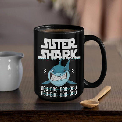 BigProStore Funny Sister Shark Doo Doo Doo Coffee Mug Womens Custom Father's Day Mother's Day Gift Idea BPS282 Black / 15oz Coffee Mug