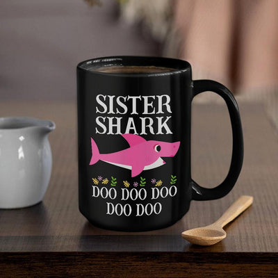 BigProStore Funny Sister Shark Doo Doo Doo Coffee Mug Womens Custom Father's Day Mother's Day Gift Idea BPS382 Black / 15oz Coffee Mug