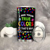 BigProStore I See Your True Colors Autism Mom Tumbler Idea BPS615 Black / 20oz Steel Tumbler
