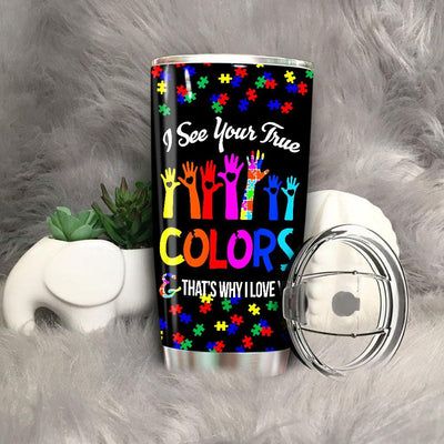 BigProStore I See Your True Colors That's Why I Love You Autism Tumbler Ideas BPS397 Black / 20oz Steel Tumbler