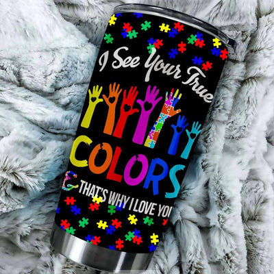 BigProStore I See Your True Colors That's Why I Love You Autism Tumbler Ideas BPS397 Black / 20oz Steel Tumbler