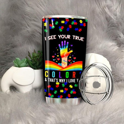 BigProStore I See Your True Colors That's Why I Love You Autism Tumbler Ideas BPS550 Black / 20oz Steel Tumbler