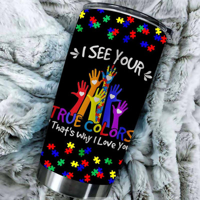 BigProStore I See Your True Colors That's Why I Love You Autism Tumblers BPS495 Black / 20oz Steel Tumbler