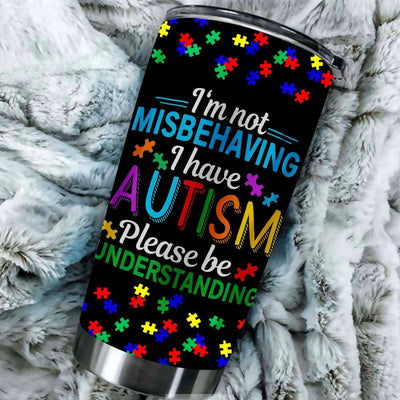 BigProStore Im Not Misbehaving I Have Autism Awareness Gift Tumbler BPS831 Black / 20oz Steel Tumbler