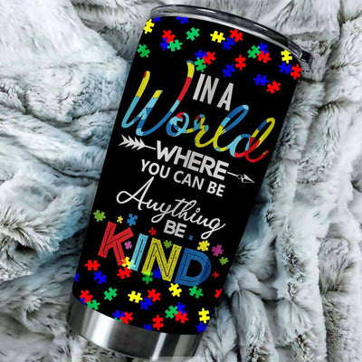 BigProStore In A World Where You Can Be Anything Kind Autism Tumbler Cup BPS211 Black / 20oz Steel Tumbler
