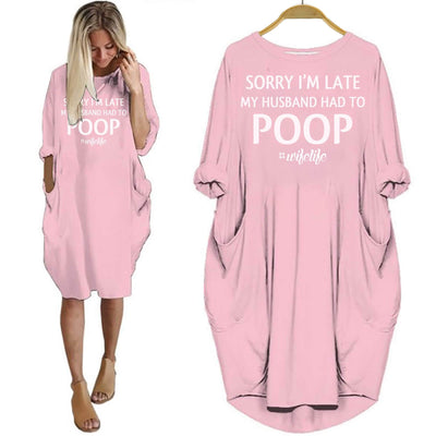 BigProStore Sorry I'm Late My Husband Had To Poop Shirt Women Dress Pink / S Women Dress