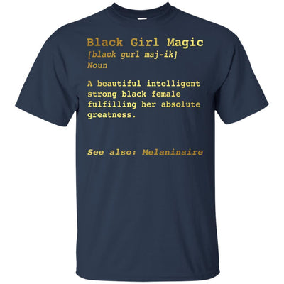 Black Girl Magic A Beautiful Intelligent Strong Melanin Women T-Shirt BigProStore