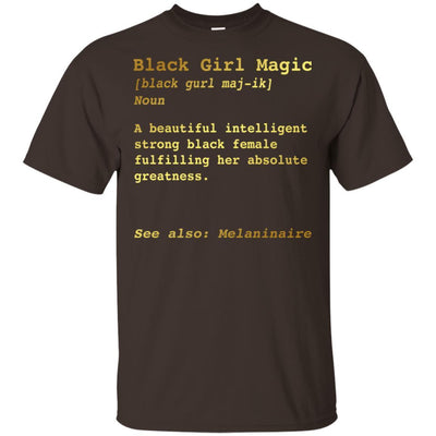Black Girl Magic A Beautiful Intelligent Strong Melanin Women T-Shirt BigProStore