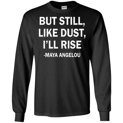 But Still Like Dust I Will Rise Maya Angelou Quote T-Shirt For Women BigProStore