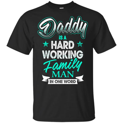 Daddy Is A Hard Working Family Man In One Word T-Shirt Funny Dad Quote BigProStore