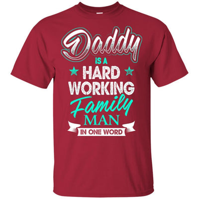 Daddy Is A Hard Working Family Man In One Word T-Shirt Funny Dad Quote BigProStore