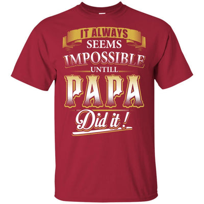 Father's Day Idea It Always Seems Impossible Until Papa Did It T-Shirt BigProStore