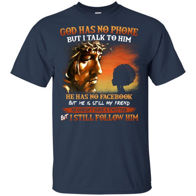God Has No Phone But I Talk To Him T-Shirt African American Apparel