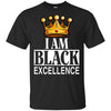 I Am Black Excellence T-Shirt African American Apparel For Pro Black BigProStore