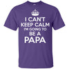I Cant Keep Calm I'm Going To Be A Papa T-Shirt Nice Father's Day Gift BigProStore