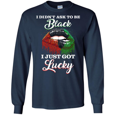 I Didn'T Ask To Be Pro Black I Just Got Lucky T-Shirt African Clothing BigProStore