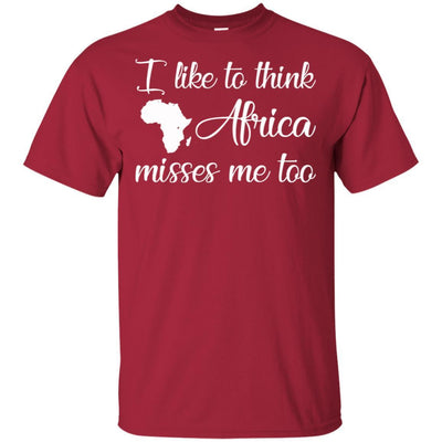 I Like To Think Africa Misses Me Too T-Shirt For Pro Black People Gift BigProStore