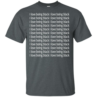 I Love Being Black Repeat Funny T-Shirt African American Pride Apparel