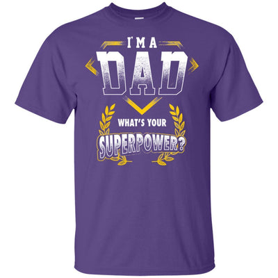 I'M A Dad What's Your Superpower T-Shirt New Daddy Father's Day Gift BigProStore