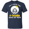 I'M A Drop The F-Bomb Kind Of Mom T-Shirt African American Gift Idea BigProStore