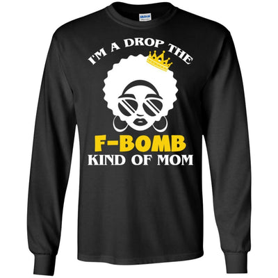 I'M A Drop The F-Bomb Kind Of Mom T-Shirt African American Gift Idea BigProStore