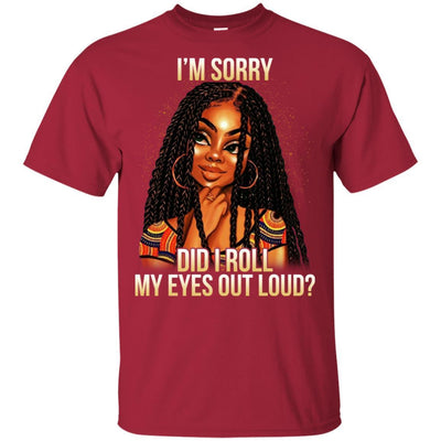I'M Sorry Did I Roll My Eyes Out Loud African American Funny T-Shirt BigProStore