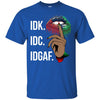 Idk Idc Idgaf T-Shirt African American Apparel For Melanin Women Men BigProStore