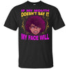 If My Mouth Doesn'T Say It My Face Will T-Shirt African Queen Clothing BigProStore