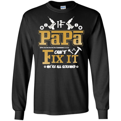If Papa Can't Fix It We Are All Screwed Funny For Father's Day T-Shirt BigProStore