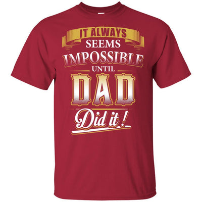 It Always Seems Impossible Until Dad Did It Funny Father's Day T-Shirt BigProStore