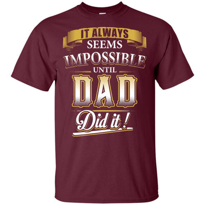 It Always Seems Impossible Until Dad Did It T-Shirt Nice Father's Day BigProStore