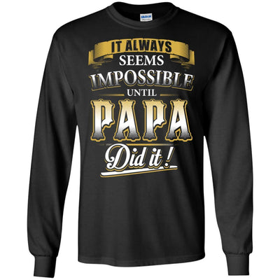 It Always Seems Impossible Until Papa Did It T-Shirt Father's Day Gift BigProStore