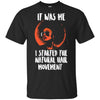 It Was Me I Started The Natural Hair Movement African American T-Shirt BigProStore